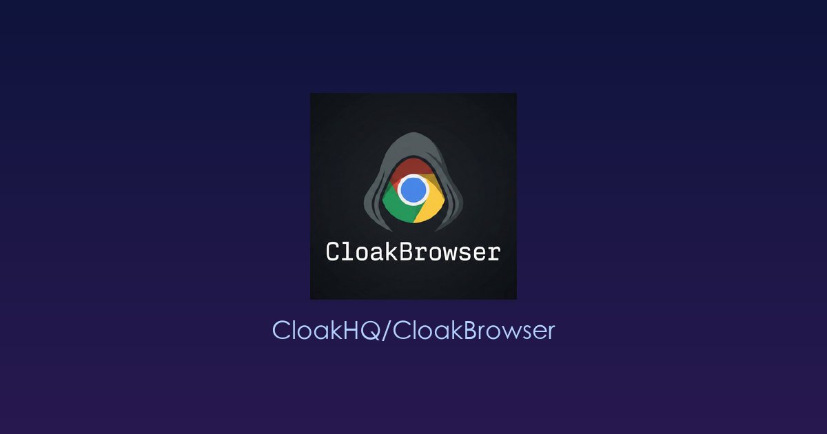 专为反检测而生的“隐身浏览器”：CloakBrowser，让自动化脚本真正像真人一样上网