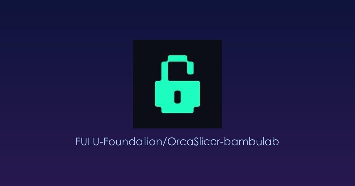 专为Bambu Lab用户打造的「全网版」OrcaSlicer——重获BambuNetwork云端打印自由