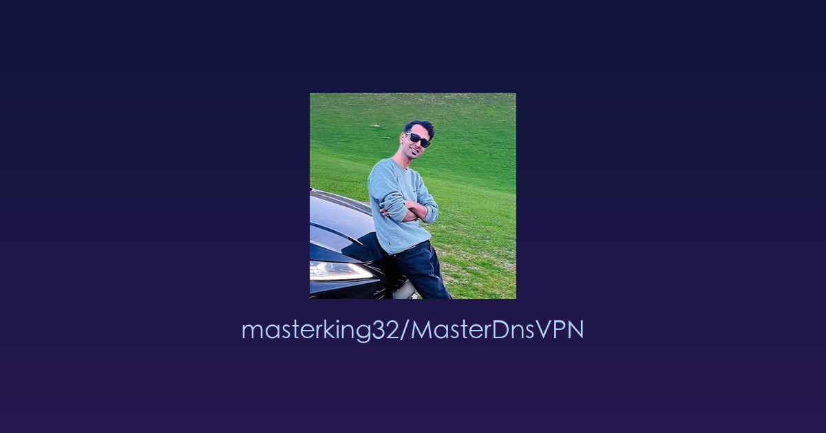 突破网络限制的“DNS隐身隧道”：MasterDnsVPN —— 更轻、更稳、更抗丢包的科学上网新选择